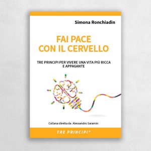 Tre Principi - Fai pace con il cervello di Simona Ronchiadin